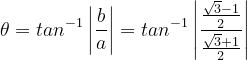 \dpi{120} \theta =tan^{-1}\left | \frac{b}{a} \right |= tan^{-1}\left | \frac{\frac{\sqrt{3}-1}{2}}{\frac{\sqrt{3}+1}{2}} \right |